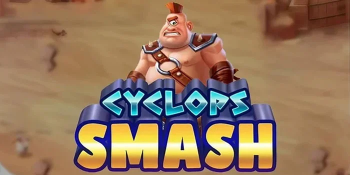 Cyclops Smash – Game Slot Mudah Jackpot Dan Paling Gacor